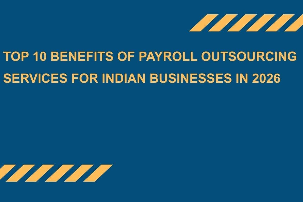 Top 10 Benefits of Payroll Outsourcing Services for Indian Businesses in 2026