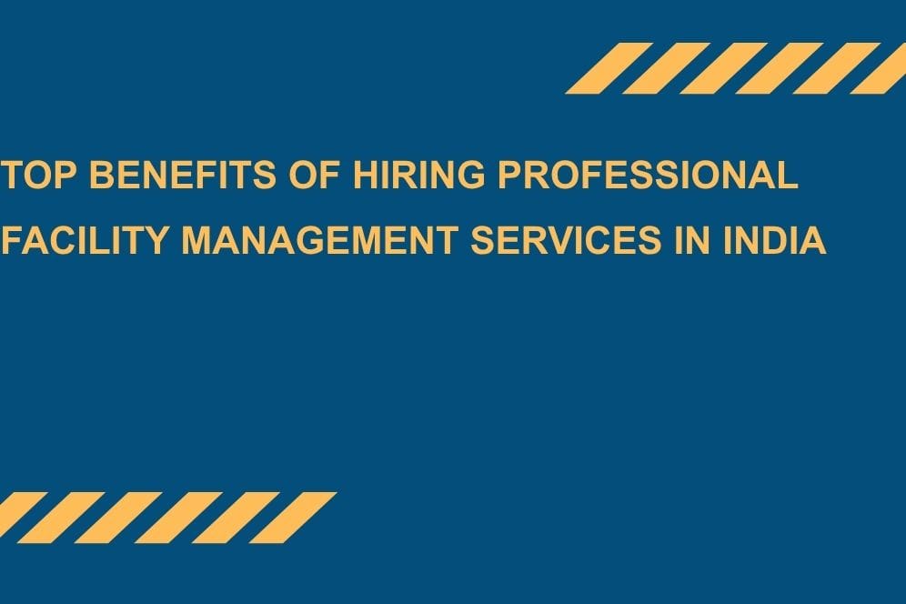 Top-Benefits-of-Hiring-Professional-Facility-Management-Services-in-India