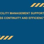 How Facility Management Supports Business Continuity and Efficiency