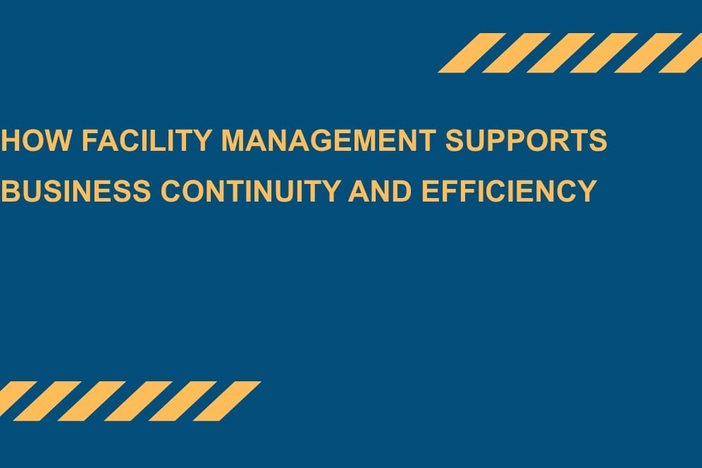 How Facility Management Supports Business Continuity and Efficiency
