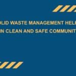 How Solid Waste Management Helps Maintain Clean and Safe Communities