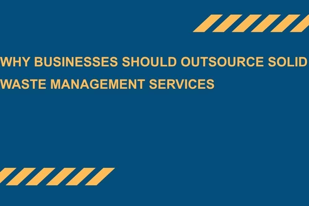 Why-Businesses-Should-Outsource-Solid-Waste-Management-Services