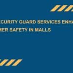 How-Security-Guard-Services-Enhance-Customer-Safety-in-Malls