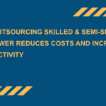 How-Outsourcing-Skilled-Semi-Skilled-Manpower-Reduces-Costs-and-Increases-Productivity