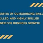 Top-Benefits-of-Outsourcing-Skilled-Semi-Skilled-and-Highly-Skilled-Manpower-for-Business-Growth.