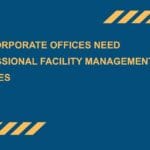 Why Corporate Offices Need Professional Facility Management Services