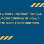 How-to-Choose-the-Right-Payroll-Outsourcing-Company-in-India-A-Complete-Guide-for-Businesses