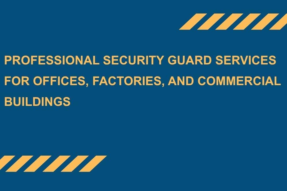 Professional-Security-Guard-Services-for-Offices-Factories-and-Commercial-Buildings.