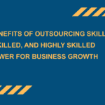 Top-Benefits-of-Outsourcing-Skilled-Semi-Skilled-and-Highly-Skilled-Manpower-for-Business-Growth