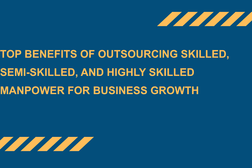 Top-Benefits-of-Outsourcing-Skilled-Semi-Skilled-and-Highly-Skilled-Manpower-for-Business-Growth