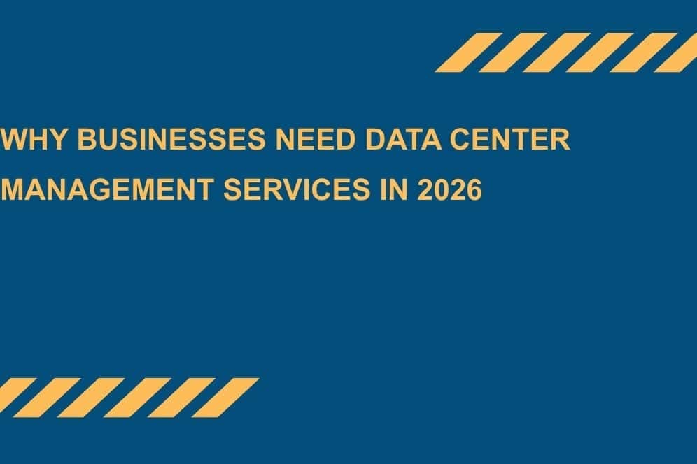Why-Businesses-Need-Data-Center-Management-Services-in-2026.
